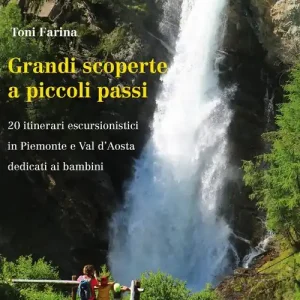 Grandi scoperte a piccoli passi. 20 itinerari escursionistici in Piemonte e Val d‘Aosta dedicati ai bambini Offerta