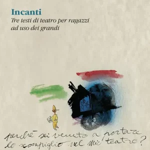 Incanti. Tre testi di teatro per ragazzi ad uso dei grandi Spedizione Espresso