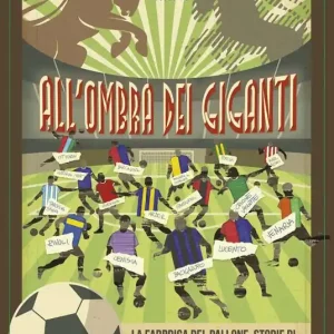 All‘ombra dei giganti. La fabbrica del pallone, storie di quartieri e calcio giovanile nella città di Juve e Toro Popolare