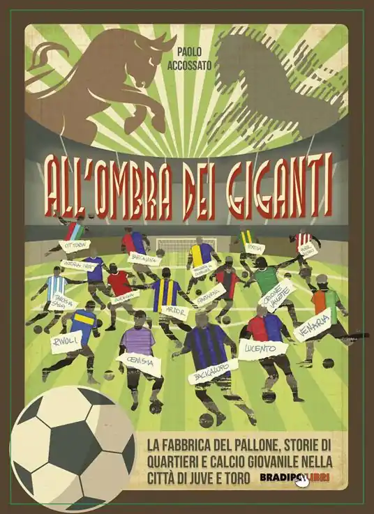All‘ombra dei giganti. La fabbrica del pallone, storie di quartieri e calcio giovanile nella città di Juve e Toro Popolare