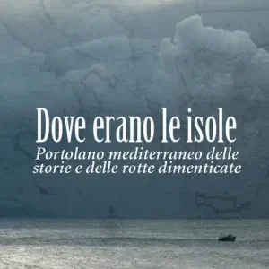 Dove erano le isole. Portolano mediterraneo delle storie e delle rotte dimenticate Prezzo Di Fabbrica
