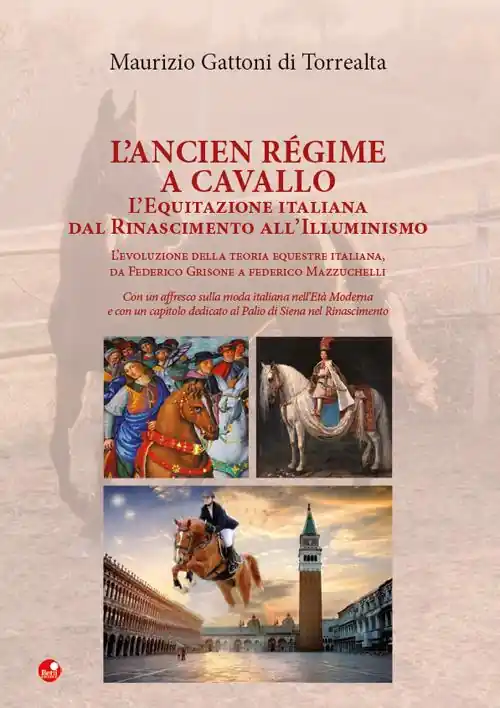 L‘Ancien Régime a cavallo. L‘equitazione italiana dal Rinascimento all’Illuminismo Saldi