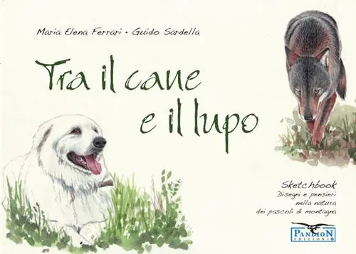 Affare Tra il cane e il lupo. Sketchbook di disegni e pensieri nella natura dei pascoli di montagna. Ediz. illustrata