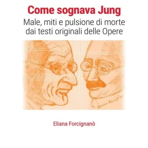 Come sognava Jung. Male, miti e pulsione di morte dai testi originali delle Opere Compra Adesso