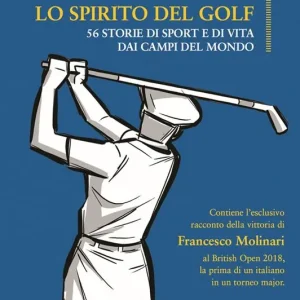 Prezzo Conveniente Lo spirito del golf. 56 storie di vita e di sport dai campi del mondo