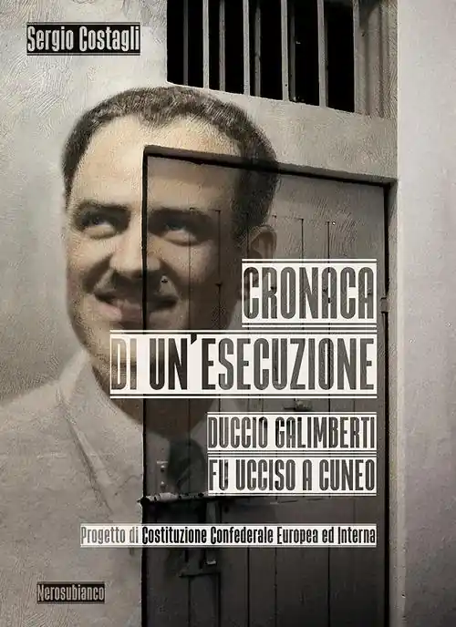 Ultimissimo Modello Cronaca di un‘esecuzione. Duccio Galimberti fu ucciso a Cuneo