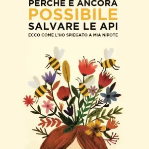 Compra Oggi Stesso Perché è ancora possibile salvare le api. Ecco come l‘ho spiegato a mia nipote