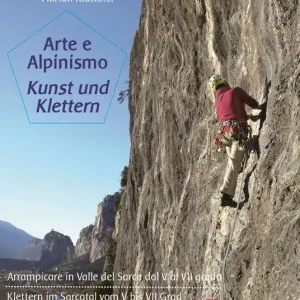 Arte e alpinismo. Arrampicare in Valle del Sarca dal 5° al 7° grado. Ediz. italiana e tedesca Prezzo Basso
