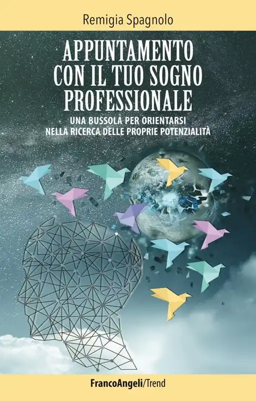 Appuntamento con il tuo sogno professionale. Una bussola per orientarsi nella ricerca delle proprie potenzialità Esclusivo