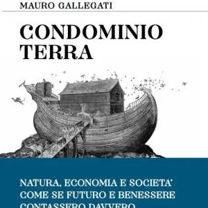 Condominio Terra. Natura, economia e società, come se futuro e benessere contassero davvero Di Tendenza