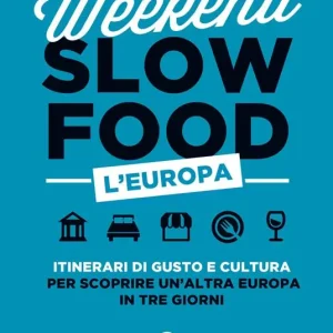 Pagamento Sicuro Weekend Slow Food. L‘Europa. Itinerari di gusto e cultura per scoprire un‘altra Europa in tre giorni
