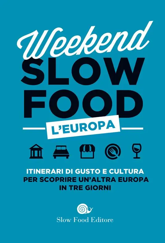 Pagamento Sicuro Weekend Slow Food. L‘Europa. Itinerari di gusto e cultura per scoprire un‘altra Europa in tre giorni