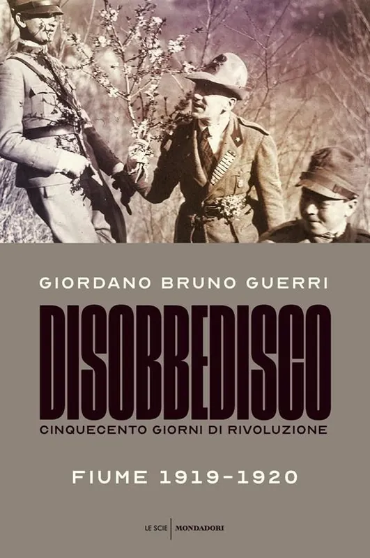 Disobbedisco. Cinquecento giorni di rivoluzione. Fiume 1919-1920 Ordina Subito