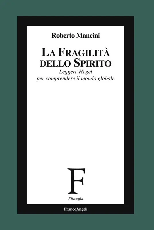 Offerta Limitata La fragilità dello Spirito. Leggere Hegel per comprendere il mondo globale