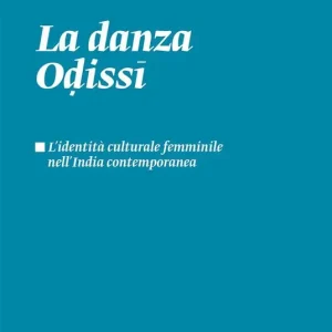 Compra Oggi Stesso La danza odissi. L‘identità culturale femminile nell‘India contemporanea