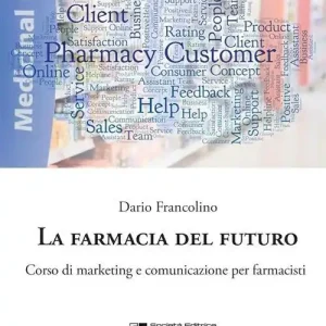 Più Venduto La farmacia del futuro. Corso di marketing e comunicazione per farmacisti