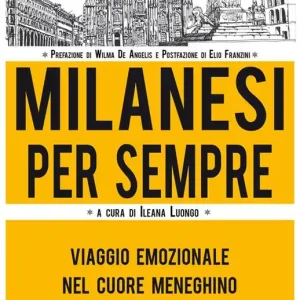 Non Perdere Milanesi per sempre. Viaggio emozionale nel cuore meneghino