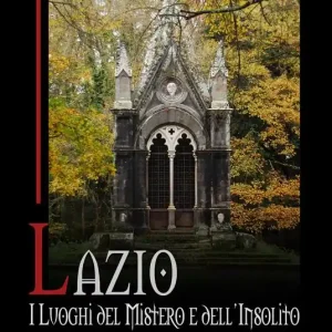 Lazio. I luoghi del mistero e dell‘insolito. Vol. 1 La Tuscia, la Sabina e la campagna romana Promozione Esclusiva