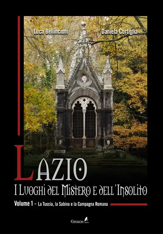 Lazio. I luoghi del mistero e dell‘insolito. Vol. 1 La Tuscia, la Sabina e la campagna romana Promozione Esclusiva