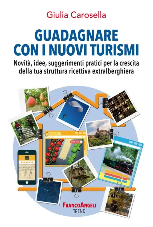 Guadagnare con i nuovi turismi. Novità, idee, suggerimenti pratici per la crescita della tua struttura ricettiva extralberghiera Super Prezzo
