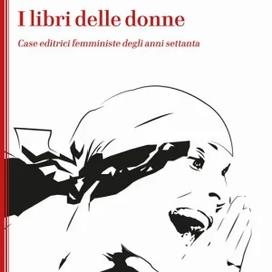 I libri delle donne. Case editrici femministe degli anni Settanta Prezzo Conveniente