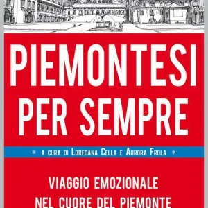 Piemontesi per sempre. Viaggio emozionale nel cuore del Piemonte Compra Oggi Stesso