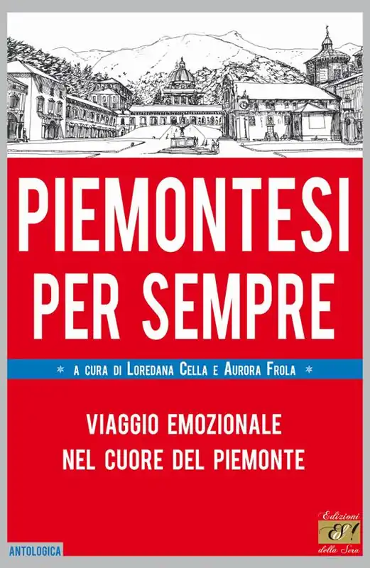 Piemontesi per sempre. Viaggio emozionale nel cuore del Piemonte Compra Oggi Stesso