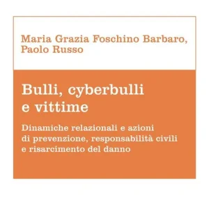 Bulli, cyberbulli e vittime. Dinamiche relazionali e azioni di prevenzione, responsabilità civili e risarcimento del danno Offerta Del Giorno