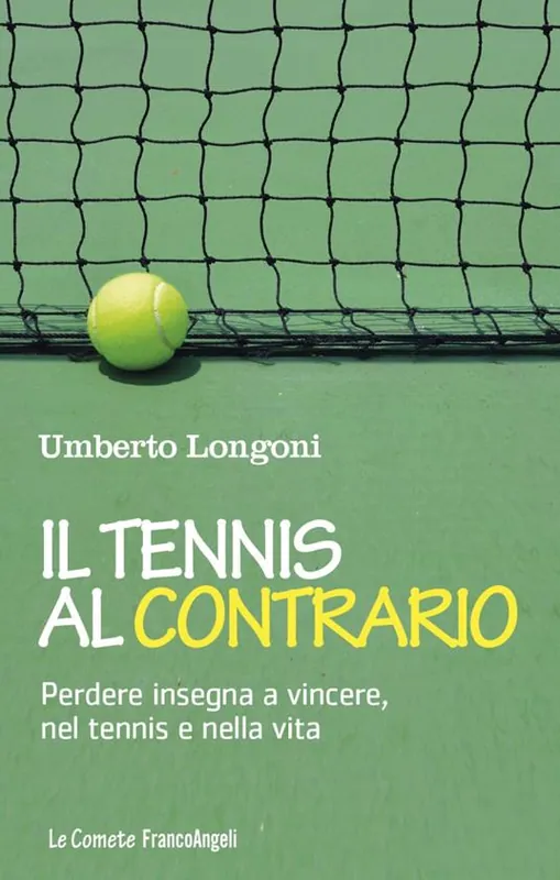 Offerta Limitata Il tennis al contrario. Perdere insegna a vincere, nel tennis e nella vita