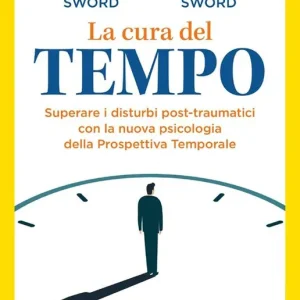 La cura del tempo. Superare i disturbi post-traumatici con la nuova psicologia della Prospettiva Temporale Offerta Lampo