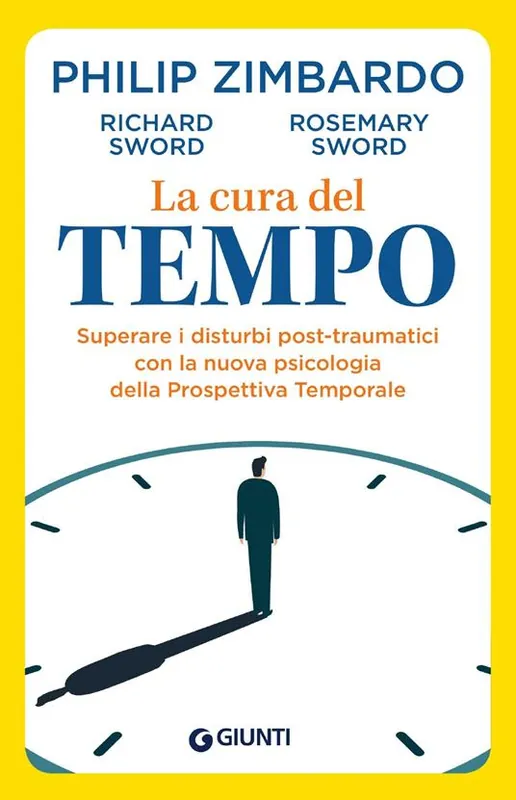 La cura del tempo. Superare i disturbi post-traumatici con la nuova psicologia della Prospettiva Temporale Offerta Lampo