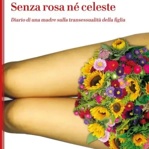 Senza rosa né celeste. Diario di una madre sulla transessualità della figlia Consegna Rapida