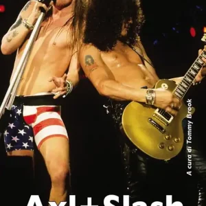 Axl + Slash. Sesso, droga e Guns n‘Roses Nuova Collezione