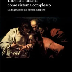L‘ identità umana come sistema complesso. Da Edgar Morin alla filosofia in reparto Consegna Rapida
