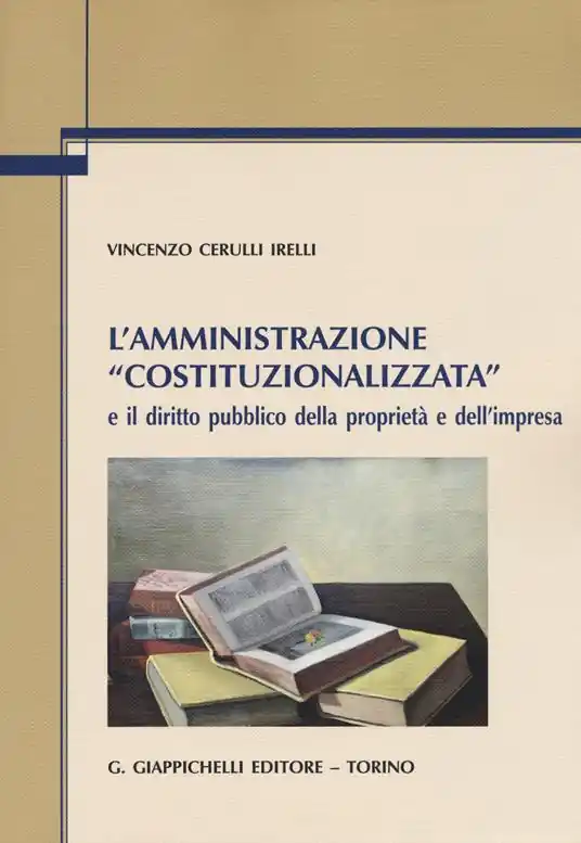 Must-Have L‘amministrazione «costituzionalizzata» e il diritto pubblico della proprietà e dell‘impresa