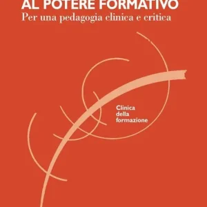 Soggetti al potere formativo. Per una pedagogia clinica e critica Compra Adesso