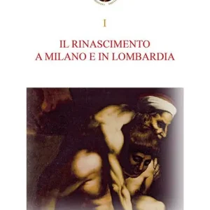 Il Rinascimento a Milano e in Lombardia. Storia e storiografia dell‘arte del Rinascimento a Milano e in Lombardia A Buon Prezzo