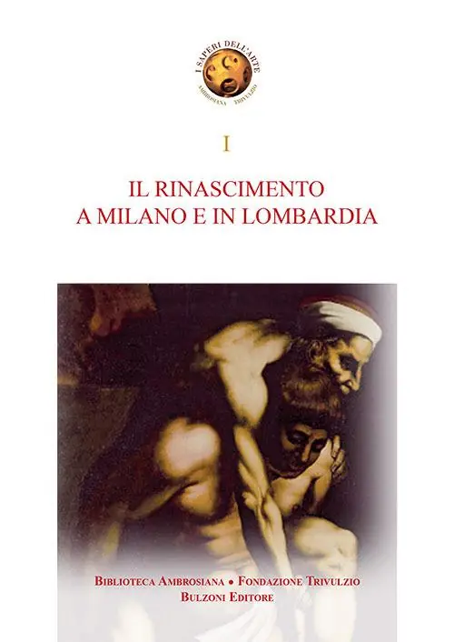 Il Rinascimento a Milano e in Lombardia. Storia e storiografia dell‘arte del Rinascimento a Milano e in Lombardia A Buon Prezzo