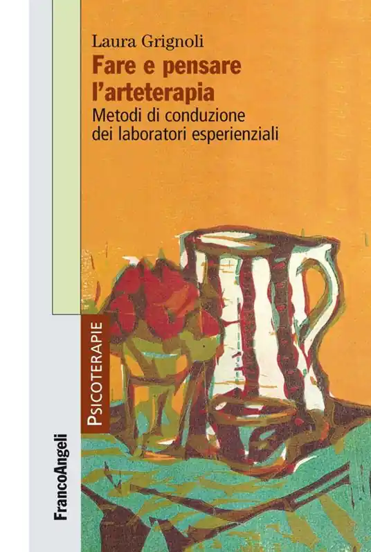Fare e pensare l‘arteterapia. Metodi di conduzione dei laboratori esperienziali Novità
