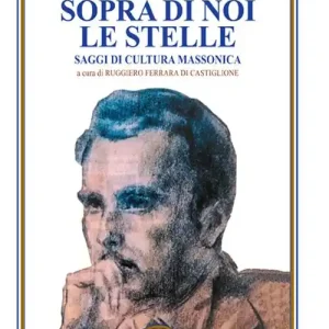 Sopra di noi le stelle. Saggi di cultura massonica Prezzo Di Fabbrica
