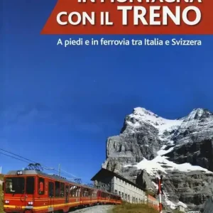 Sconto In montagna con il treno. A piedi e in ferrovia tra Italia e Svizzera