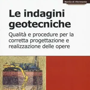 Le indagini geotecniche. Qualità e procedure per la corretta progettazione e realizzazione delle opere. Con aggiornamento online Vendita Finale