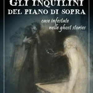 Gli inquilini del piano di sopra. Case infestate nelle ghost stories Saldi