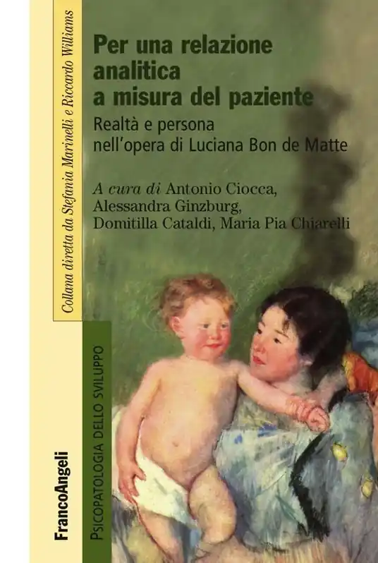 Per una relazione analitica a misura del paziente. Realtà e persona nell‘opera di Luciana Bon de Matte Subito Disponibile