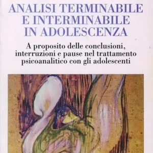 Analisi terminabile e interminabile in adolescenza. A proposito delle conclusioni, interruzioni e pause nel trattamento psicoanalitico con gli adolescenti Promozione