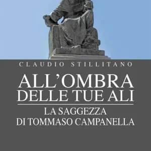 Nuovo Arrivo All‘ombra delle tue ali. La saggezza di Tommaso Campanella