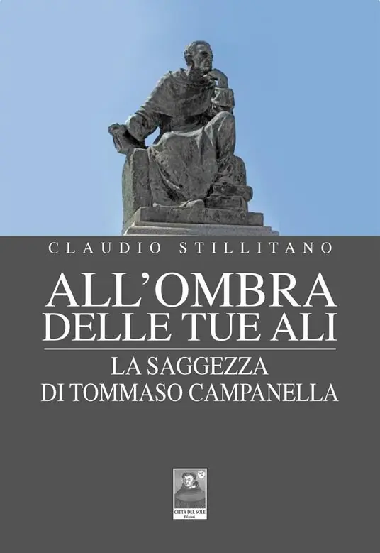 Nuovo Arrivo All‘ombra delle tue ali. La saggezza di Tommaso Campanella