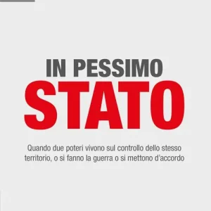 In pessimo Stato. Quando due poteri vivono sul controllo dello stesso territorio, o si fanno la guerra o si mettono d‘accordo Must-Have
