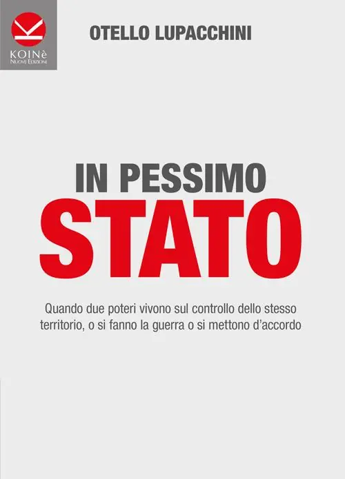 In pessimo Stato. Quando due poteri vivono sul controllo dello stesso territorio, o si fanno la guerra o si mettono d‘accordo Must-Have