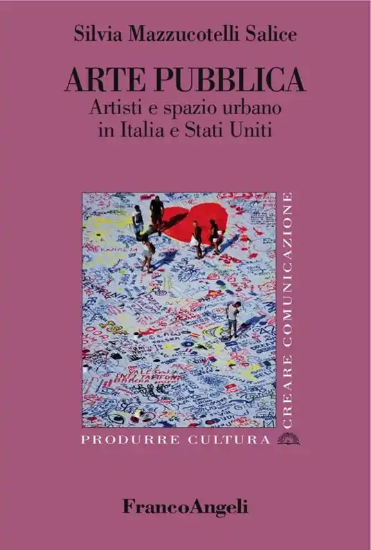 Arte pubblica. Artisti e spazio urbano in Italia e Stati Uniti Ordina Subito